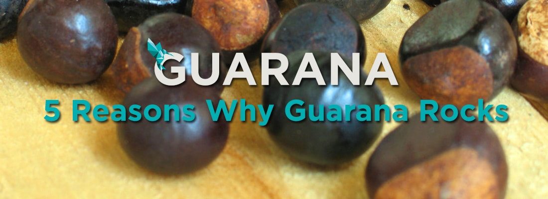 5 Reasons Guarana Rocks